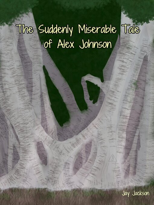 Title details for The Suddenly Miserable Tale of Alex Johnson by Jay Jackson - Available